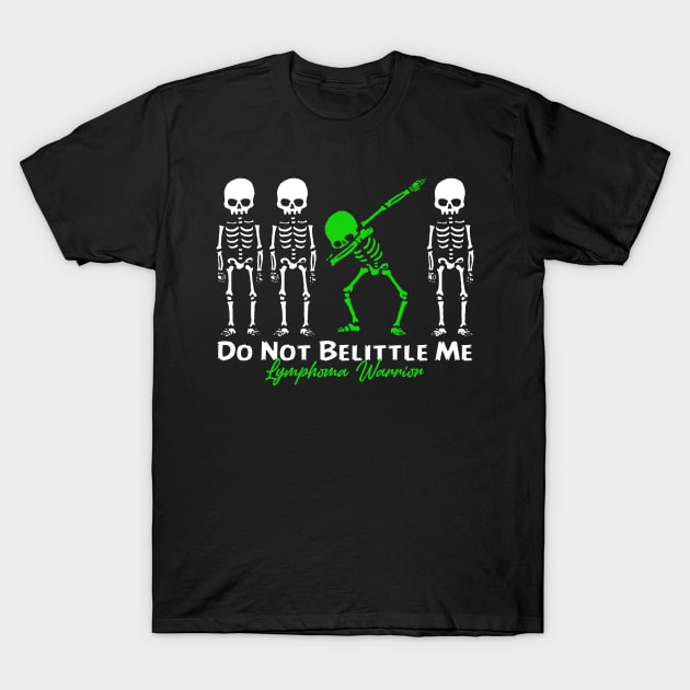 Lymphoma Warrior Do Not Belittle Me T-Shirt by KHANH HUYEN